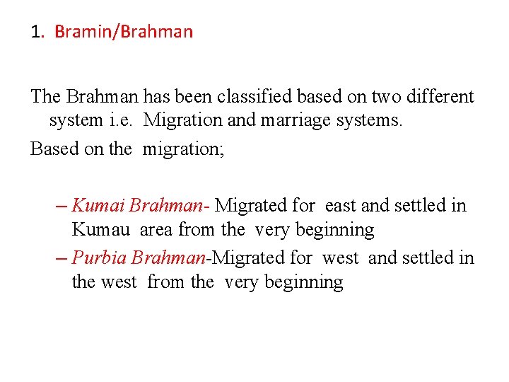1. Bramin/Brahman The Brahman has been classified based on two different system i. e.