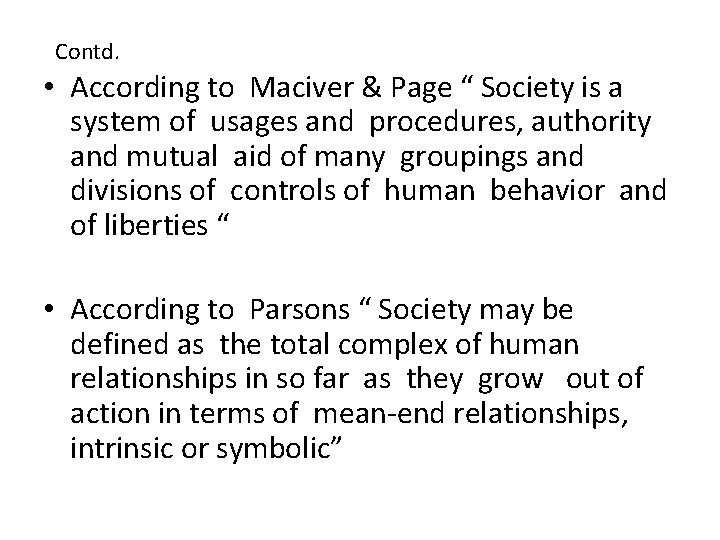 Contd. • According to Maciver & Page “ Society is a system of usages