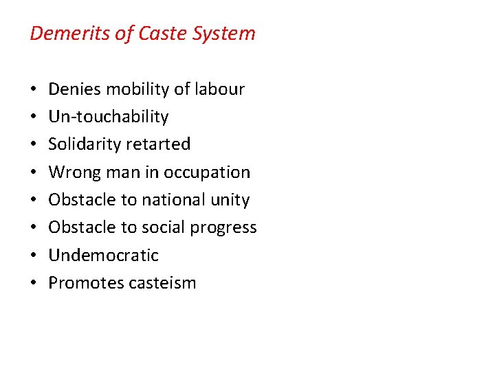 Demerits of Caste System • • Denies mobility of labour Un-touchability Solidarity retarted Wrong