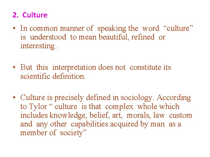 2. Culture • In common manner of speaking the word “culture” is understood to