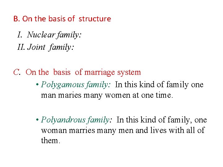 B. On the basis of structure I. Nuclear family: II. Joint family: C. On