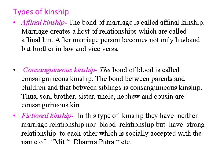 Types of kinship • Affinal kinship- The bond of marriage is called affinal kinship.