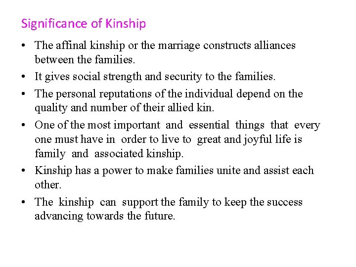 Significance of Kinship • The affinal kinship or the marriage constructs alliances between the