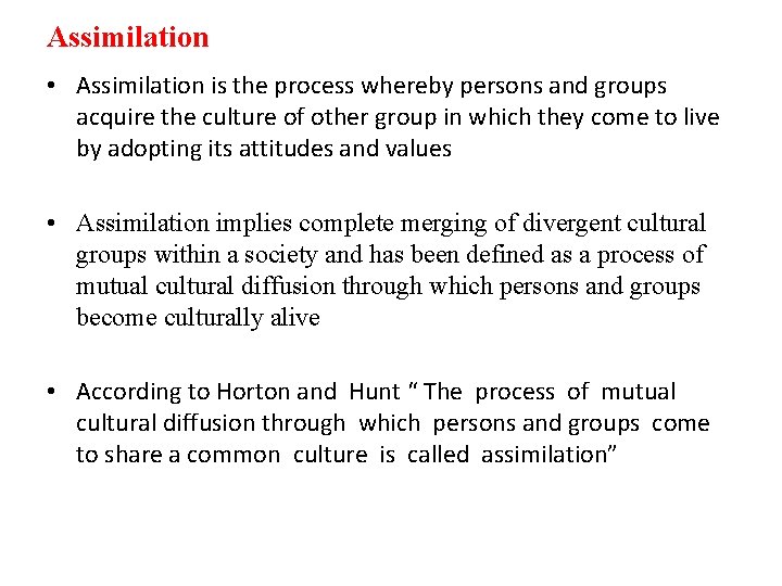 Assimilation • Assimilation is the process whereby persons and groups acquire the culture of