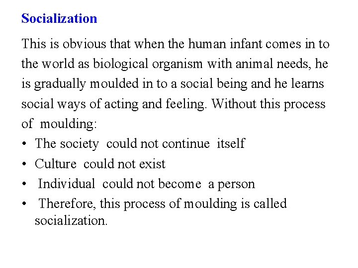 Socialization This is obvious that when the human infant comes in to the world