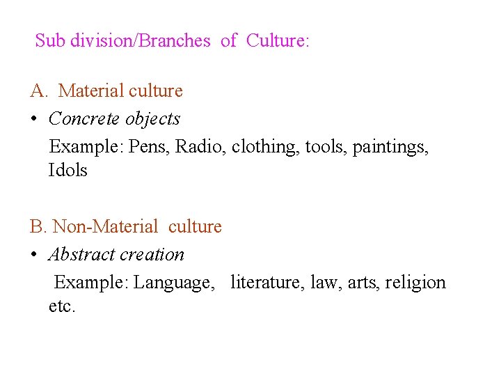  Sub division/Branches of Culture: A. Material culture • Concrete objects Example: Pens, Radio,