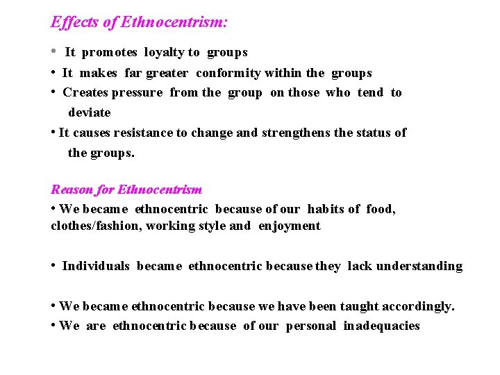  Effects of Ethnocentrism: • It promotes loyalty to groups • It makes far