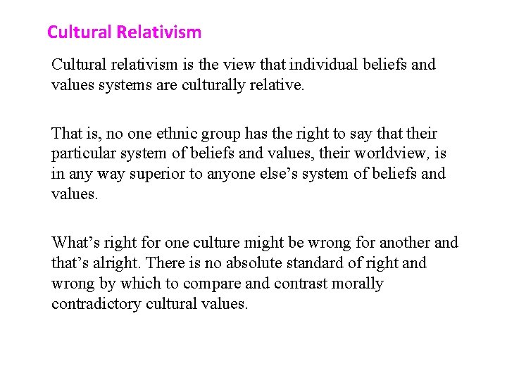 Cultural Relativism Cultural relativism is the view that individual beliefs and values systems are