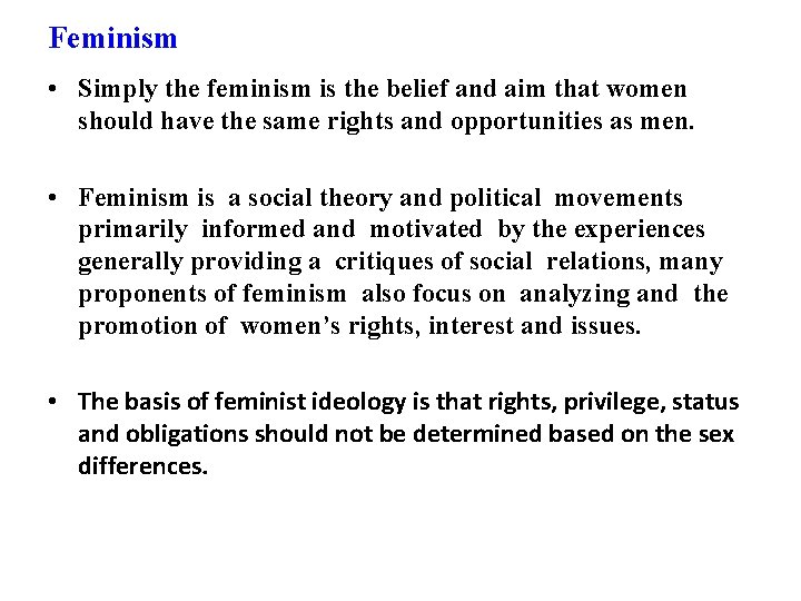 Feminism • Simply the feminism is the belief and aim that women should have