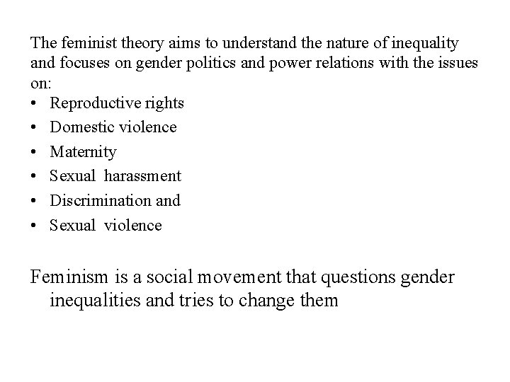 The feminist theory aims to understand the nature of inequality and focuses on gender