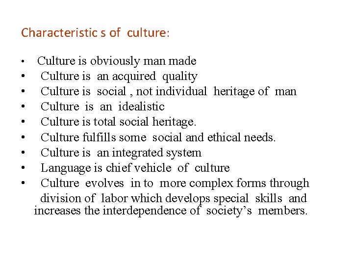 Characteristic s of culture: • Culture is obviously man made • Culture is an