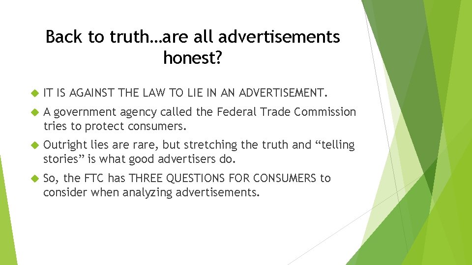 Back to truth…are all advertisements honest? IT IS AGAINST THE LAW TO LIE IN