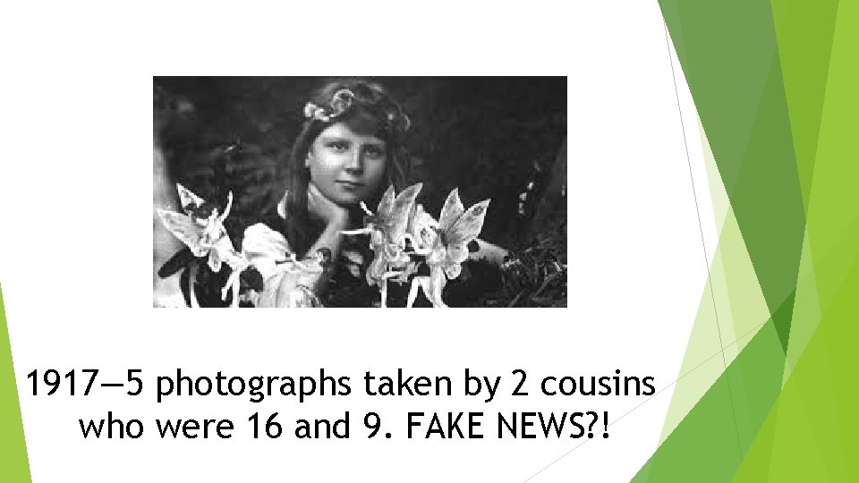 1917— 5 photographs taken by 2 cousins who were 16 and 9. FAKE NEWS?