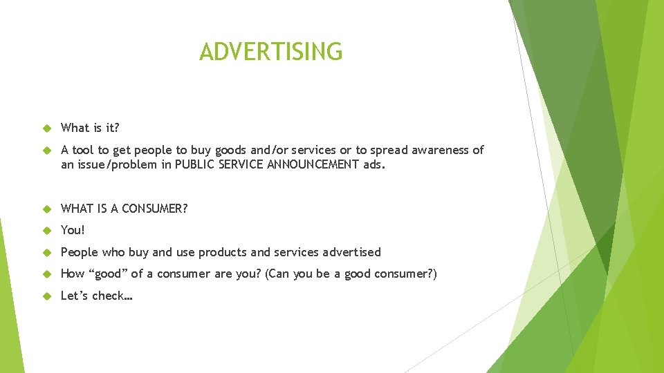 ADVERTISING What is it? A tool to get people to buy goods and/or services