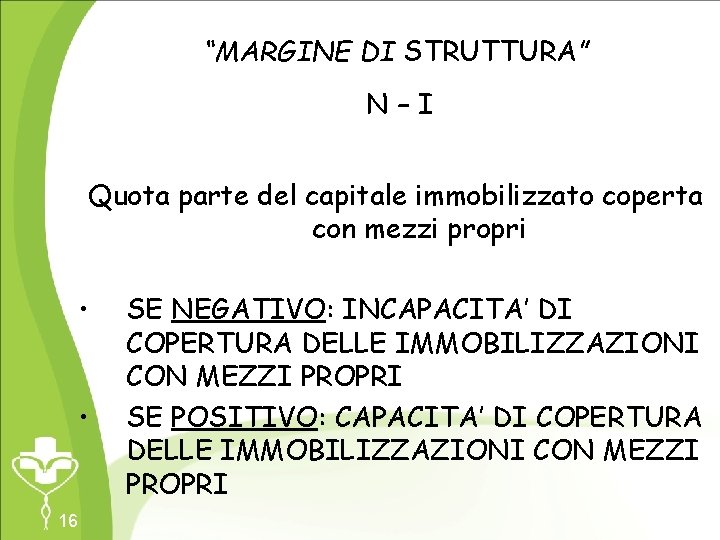 “MARGINE DI STRUTTURA” N–I Quota parte del capitale immobilizzato coperta con mezzi propri •