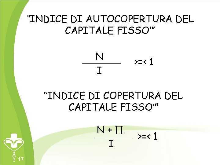 “INDICE DI AUTOCOPERTURA DEL CAPITALE FISSO’” N I >=< 1 “INDICE DI COPERTURA DEL