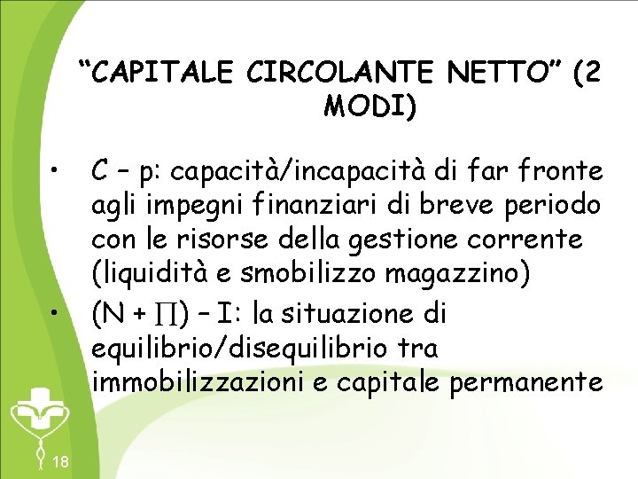 “CAPITALE CIRCOLANTE NETTO” (2 MODI) • • 18 C – p: capacità/incapacità di far