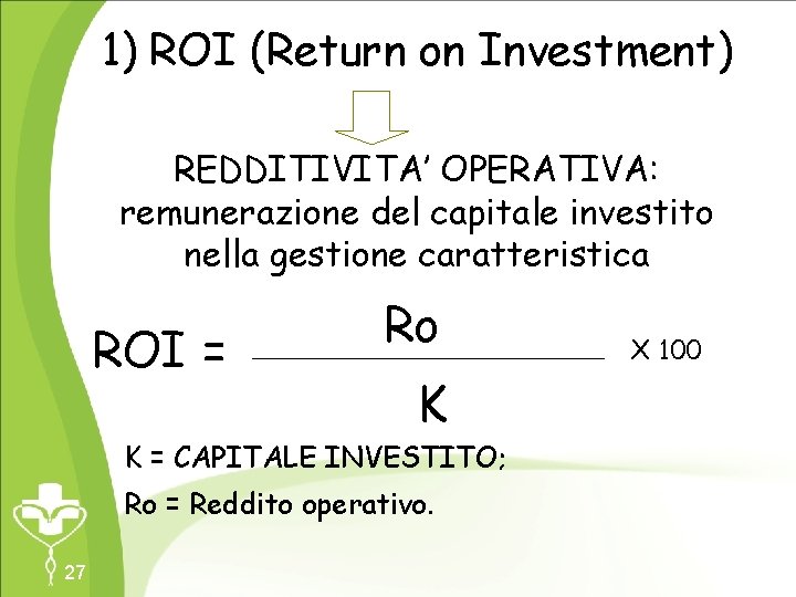 1) ROI (Return on Investment) REDDITIVITA’ OPERATIVA: remunerazione del capitale investito nella gestione caratteristica