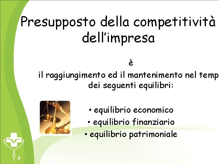 Presupposto della competitività dell’impresa è il raggiungimento ed il mantenimento nel tempo dei seguenti