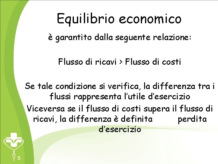 Equilibrio economico è garantito dalla seguente relazione: Flusso di ricavi > Flusso di costi