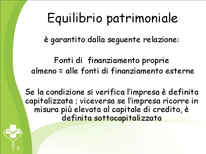 Equilibrio patrimoniale è garantito dalla seguente relazione: Fonti di finanziamento proprie almeno = alle