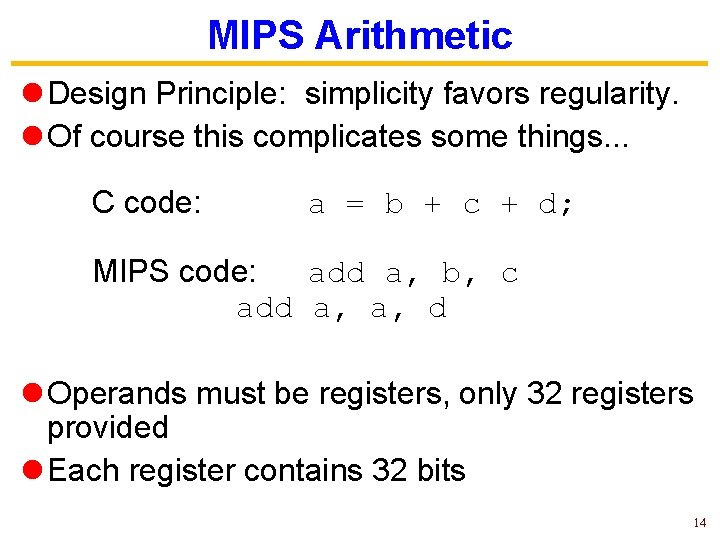 MIPS Arithmetic l Design Principle: simplicity favors regularity. l Of course this complicates some MIPS Arithmetic l Design Principle: simplicity favors regularity. l Of course this complicates some