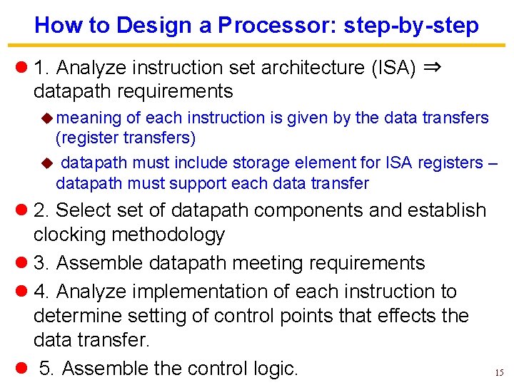 How to Design a Processor: step-by-step l 1. Analyze instruction set architecture (ISA) ⇒ How to Design a Processor: step-by-step l 1. Analyze instruction set architecture (ISA) ⇒