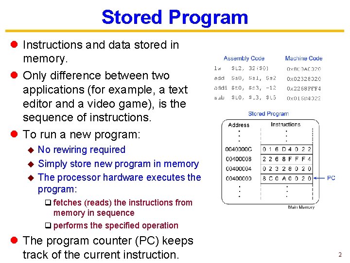 Stored Program l Instructions and data stored in memory. l Only difference between two Stored Program l Instructions and data stored in memory. l Only difference between two