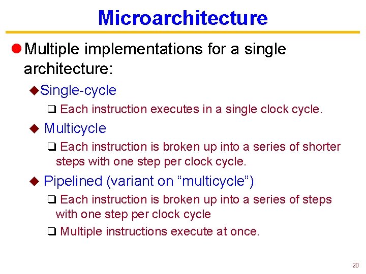 Microarchitecture l Multiple implementations for a single architecture: u. Single-cycle q Each instruction executes Microarchitecture l Multiple implementations for a single architecture: u. Single-cycle q Each instruction executes