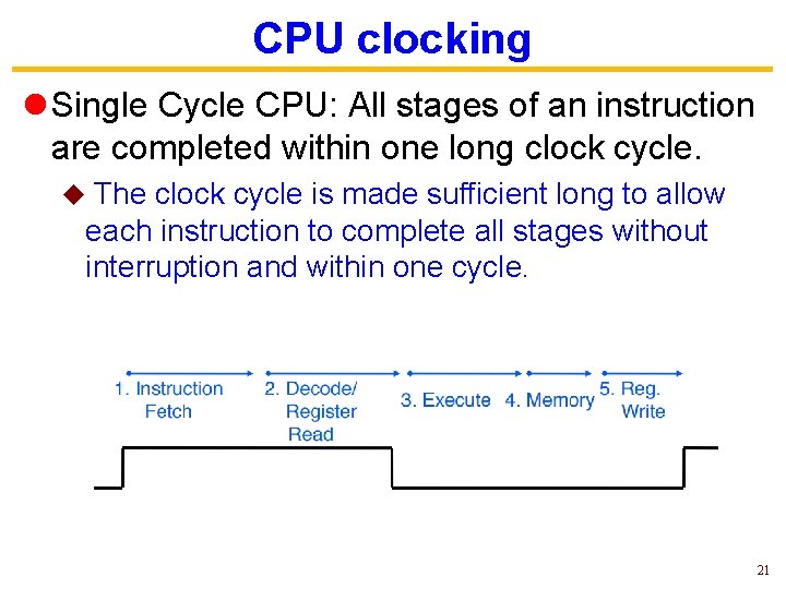 CPU clocking l Single Cycle CPU: All stages of an instruction are completed within CPU clocking l Single Cycle CPU: All stages of an instruction are completed within