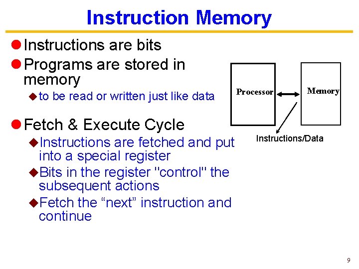 Instruction Memory l Instructions are bits l Programs are stored in memory u to Instruction Memory l Instructions are bits l Programs are stored in memory u to
