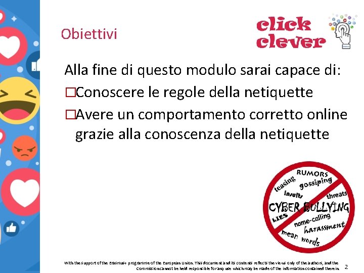 Obiettivi Alla fine di questo modulo sarai capace di: �Conoscere le regole della netiquette