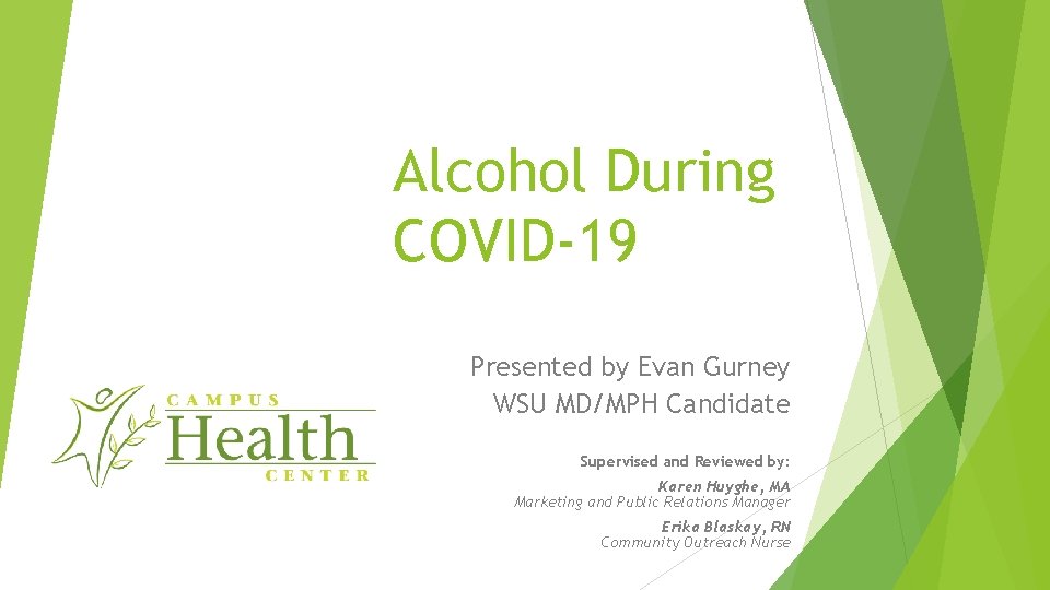 Alcohol During COVID-19 Presented by Evan Gurney WSU MD/MPH Candidate Supervised and Reviewed by: