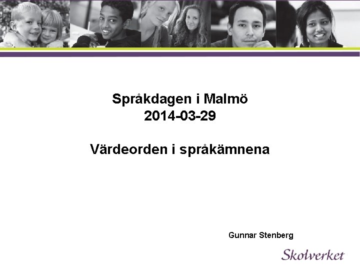 Språkdagen i Malmö 2014 -03 -29 Värdeorden i språkämnena Gunnar Stenberg 