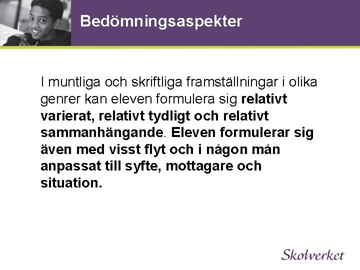 Bedömningsaspekter I muntliga och skriftliga framställningar i olika genrer kan eleven formulera sig relativt