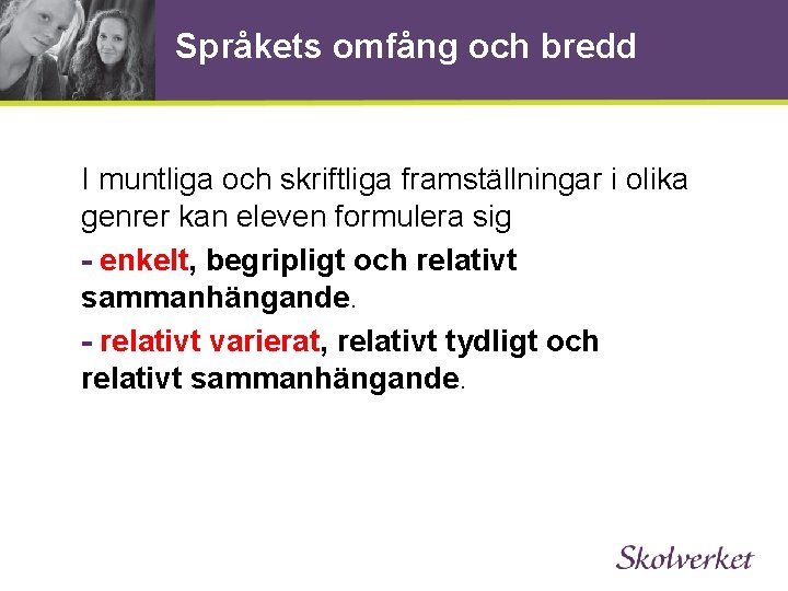 Språkets omfång och bredd I muntliga och skriftliga framställningar i olika genrer kan eleven