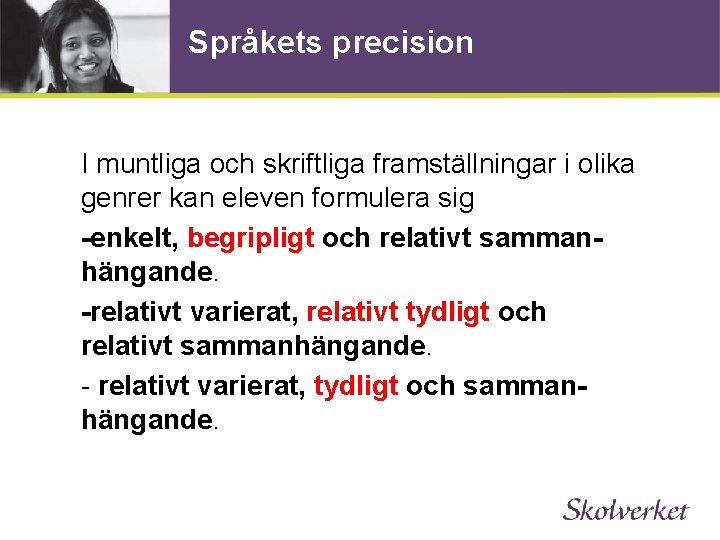 Språkets precision I muntliga och skriftliga framställningar i olika genrer kan eleven formulera sig