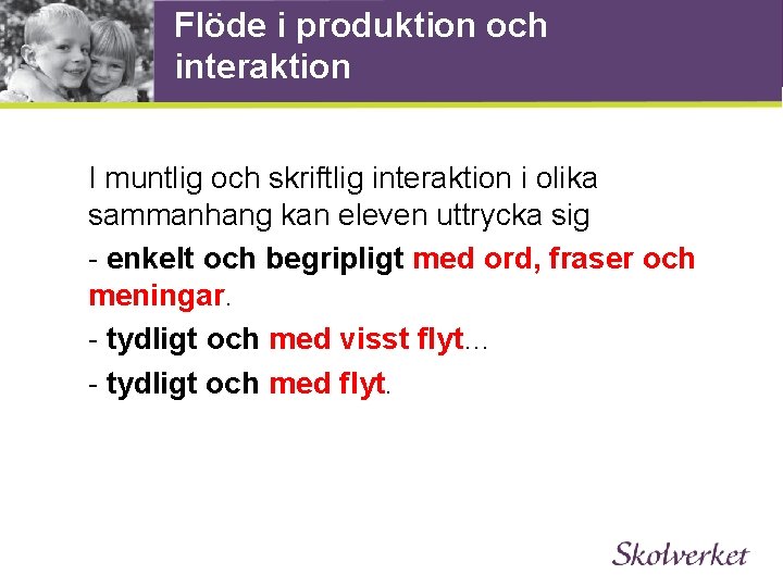 Flöde i produktion och interaktion I muntlig och skriftlig interaktion i olika sammanhang kan