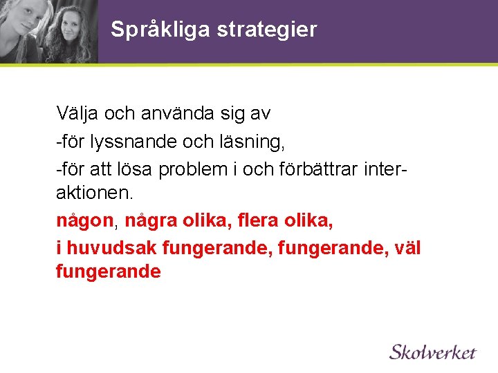 Språkliga strategier Välja och använda sig av -för lyssnande och läsning, -för att lösa