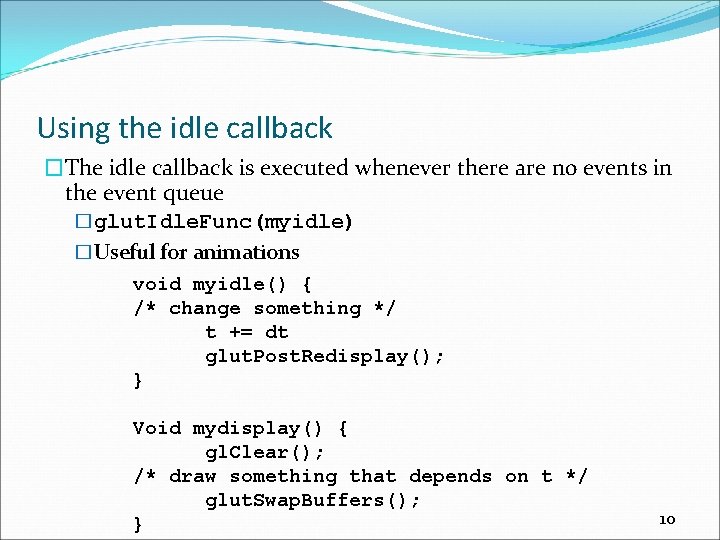 Using the idle callback �The idle callback is executed whenever there are no events