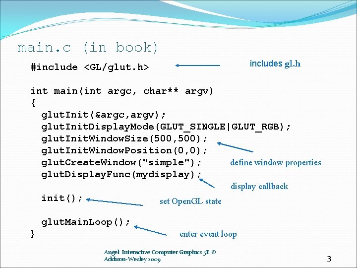 main. c (in book) includes gl. h #include <GL/glut. h> int main(int argc, char**