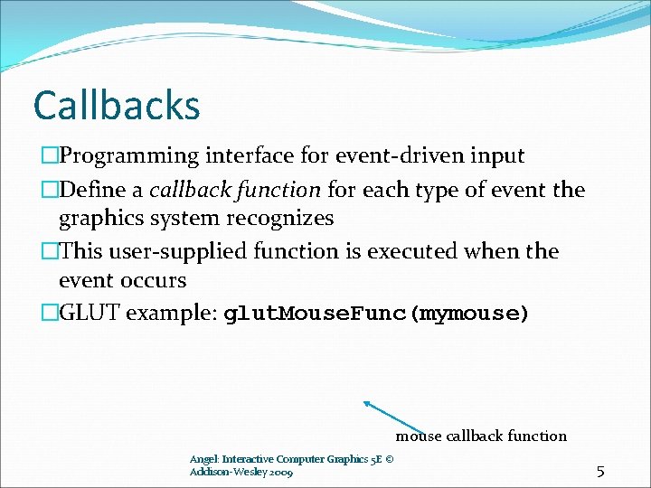 Callbacks �Programming interface for event-driven input �Define a callback function for each type of