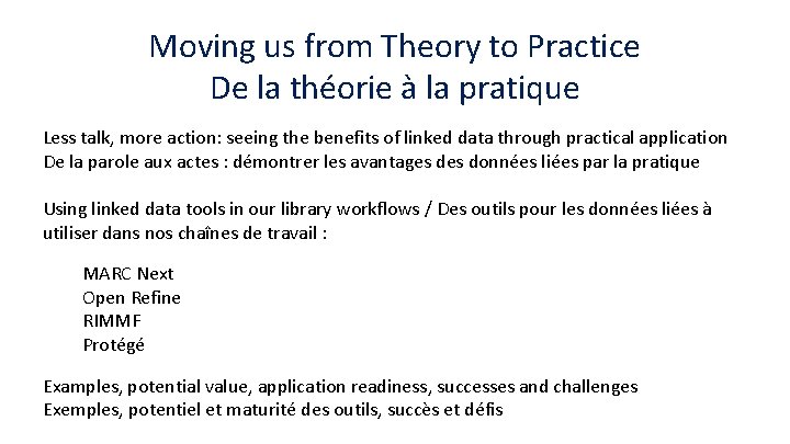 Moving us from Theory to Practice De la théorie à la pratique Less talk,