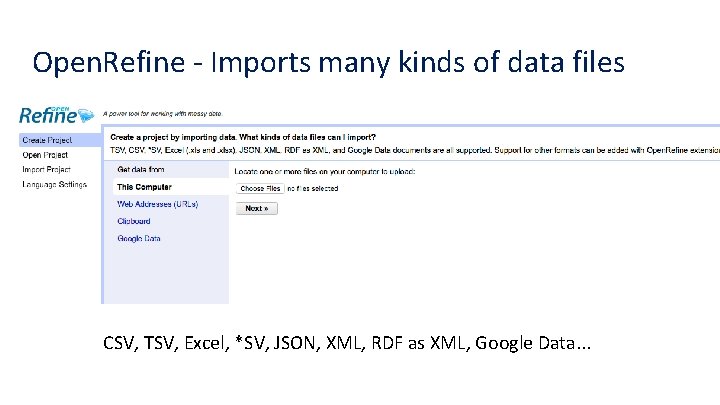 Open. Refine - Imports many kinds of data files CSV, TSV, Excel, *SV, JSON,