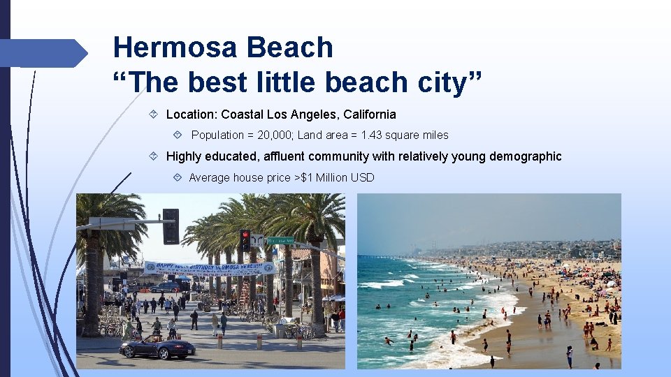 Hermosa Beach “The best little beach city” Location: Coastal Los Angeles, California Population =