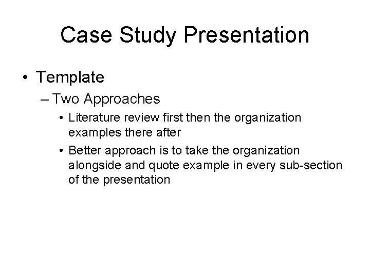Case Study Presentation • Template – Two Approaches • Literature review first then the