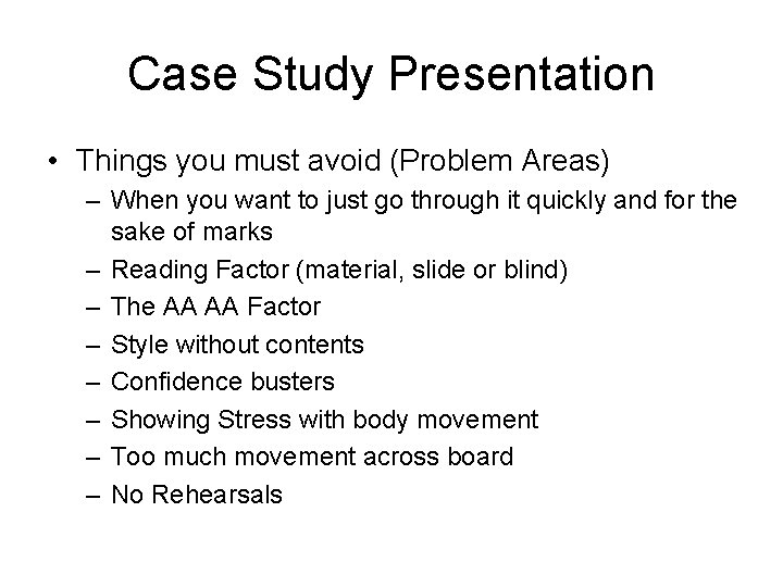 Case Study Presentation • Things you must avoid (Problem Areas) – When you want