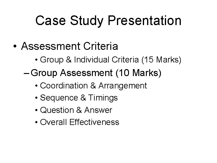 Case Study Presentation • Assessment Criteria • Group & Individual Criteria (15 Marks) –