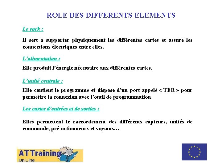 ROLE DES DIFFERENTS ELEMENTS Le rack : Il sert a supporter physiquement les différentes