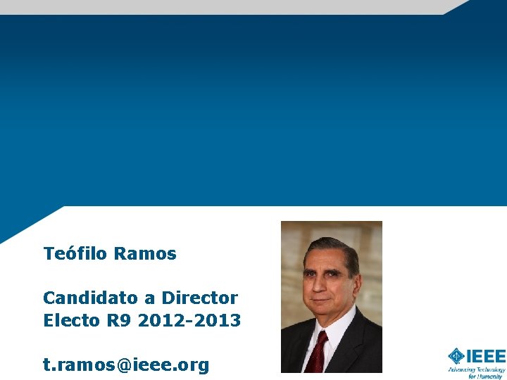 Teófilo Ramos Candidato a Director Electo R 9 2012 -2013 t. ramos@ieee. org 